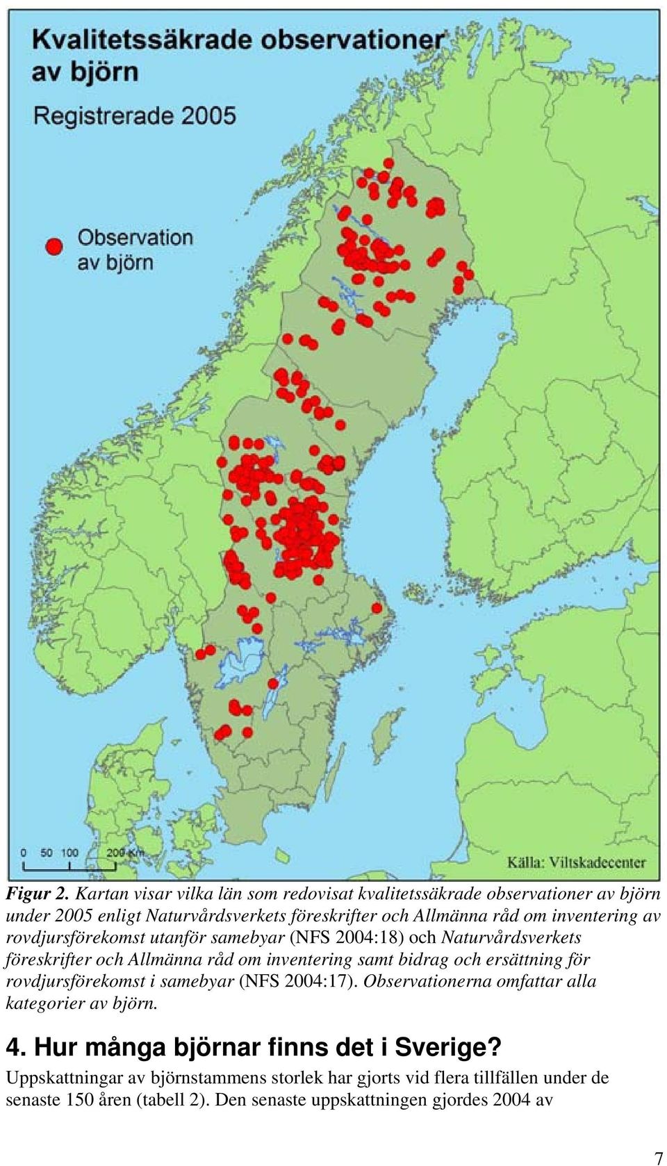 inventering av rovdjursförekomst utanför samebyar (NFS 2004:18) och Naturvårdsverkets föreskrifter och Allmänna råd om inventering samt bidrag och