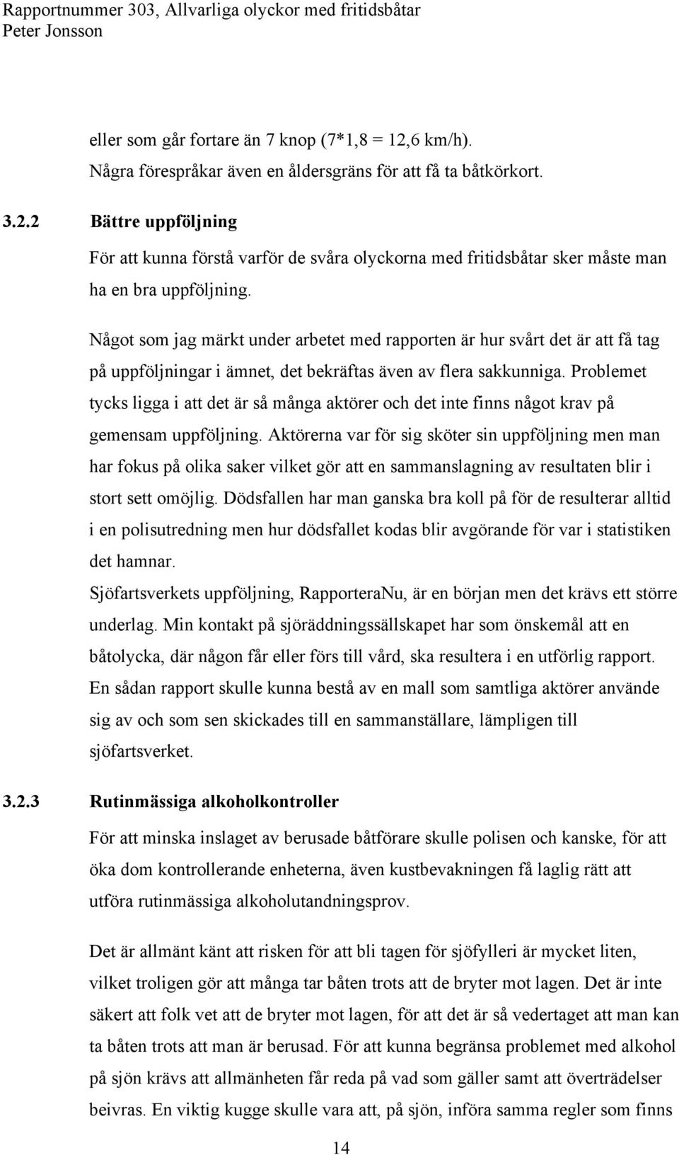 Problemet tycks ligga i att det är så många aktörer och det inte finns något krav på gemensam uppföljning.