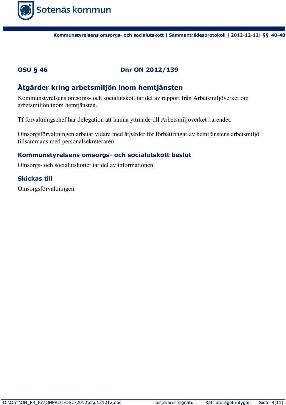 Omsorgsförvaltningen arbetar vidare med åtgärder för förbättringar av hemtjänstens arbetsmiljö tillsammans med personalsekreteraren.