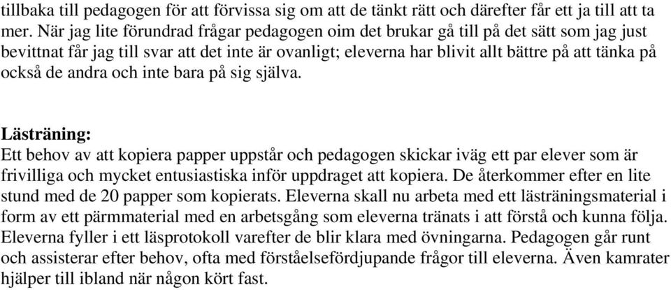 andra och inte bara på sig själva. Lästräning: Ett behov av att kopiera papper uppstår och pedagogen skickar iväg ett par elever som är frivilliga och mycket entusiastiska inför uppdraget att kopiera.