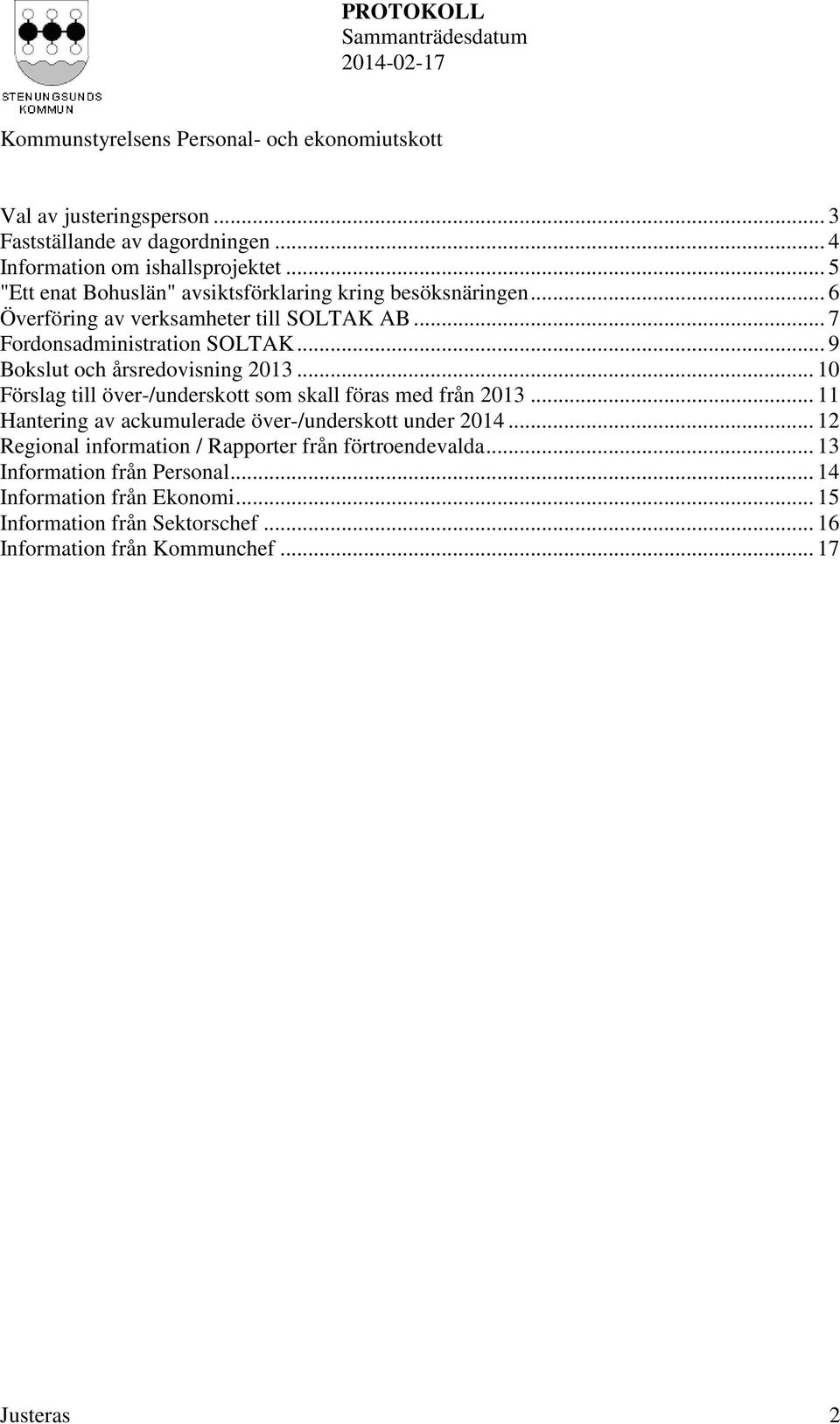 .. 9 Bokslut och årsredovisning 2013... 10 Förslag till över-/underskott som skall föras med från 2013.