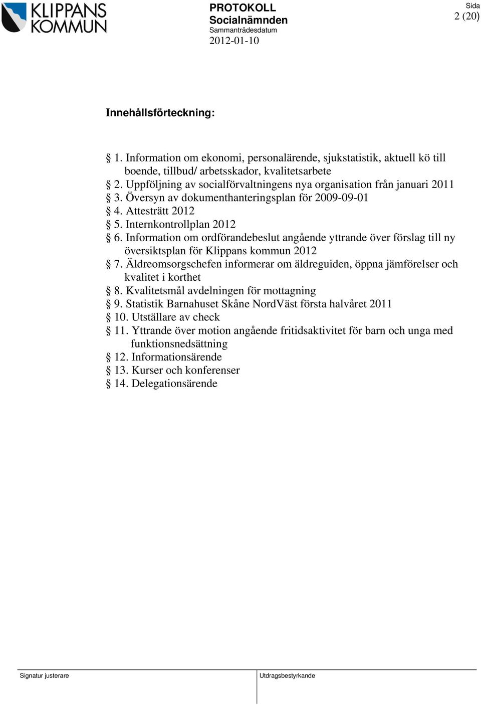 Information om ordförandebeslut angående yttrande över förslag till ny översiktsplan för Klippans kommun 2012 7.