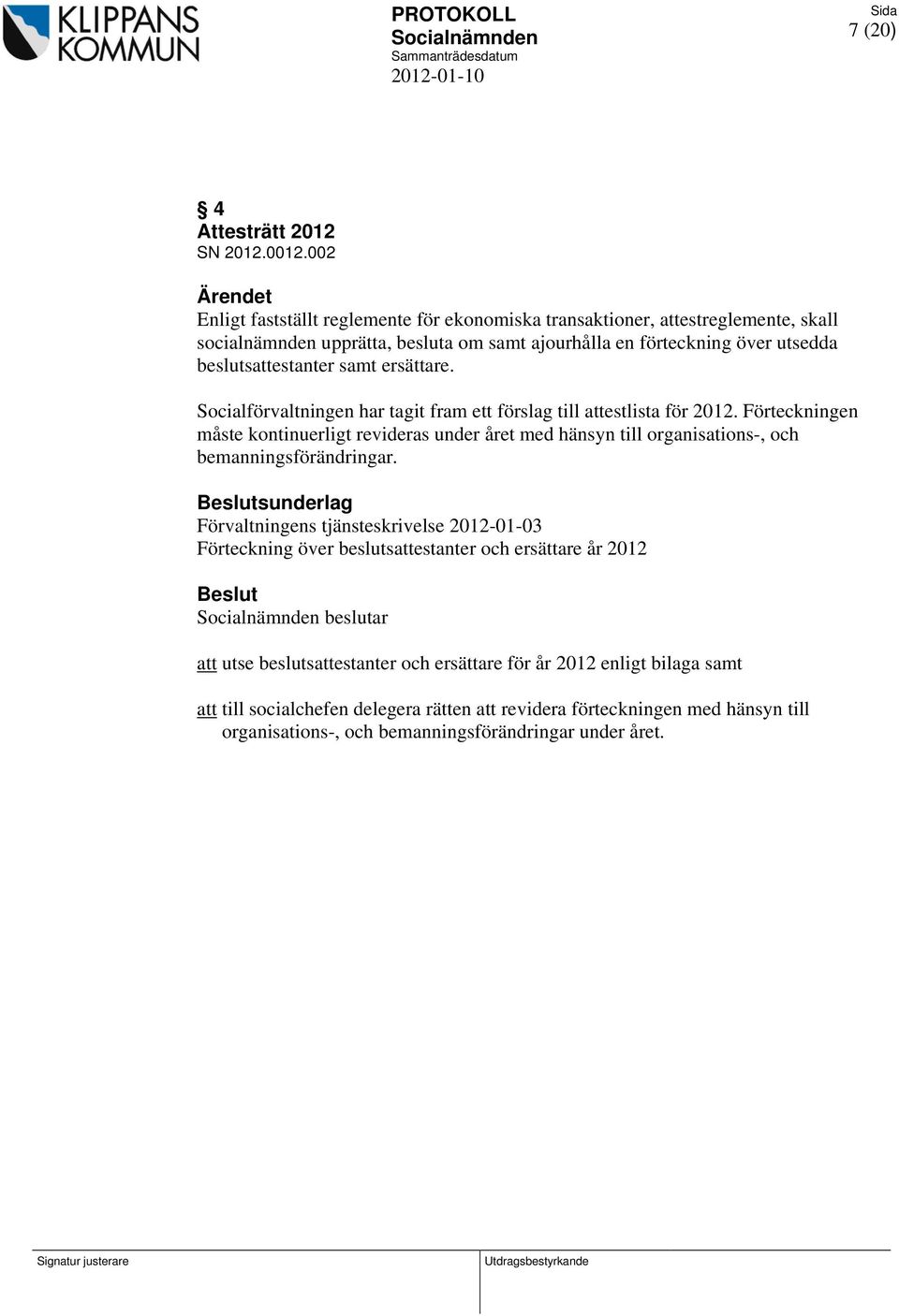 samt ersättare. Socialförvaltningen har tagit fram ett förslag till attestlista för 2012.