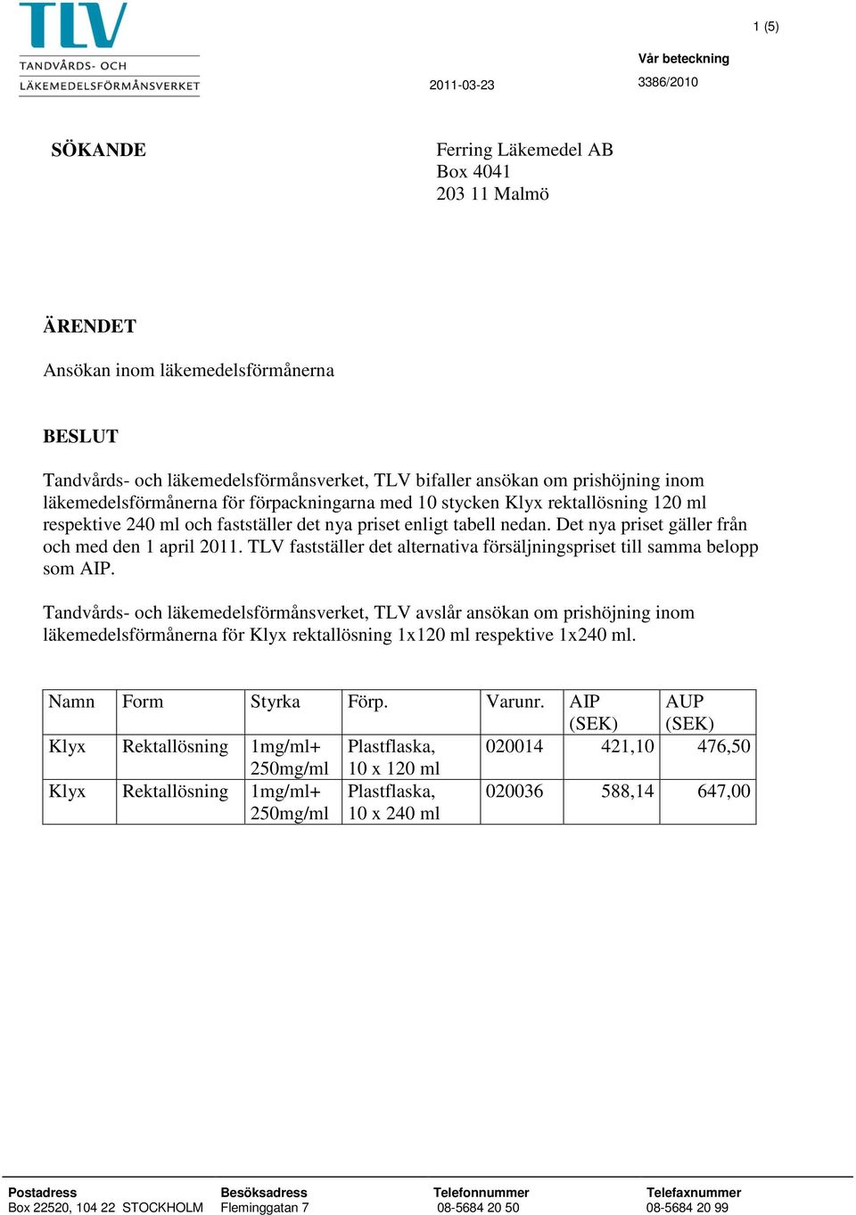 Det nya priset gäller från och med den 1 april 2011. TLV fastställer det alternativa försäljningspriset till samma belopp som AIP.