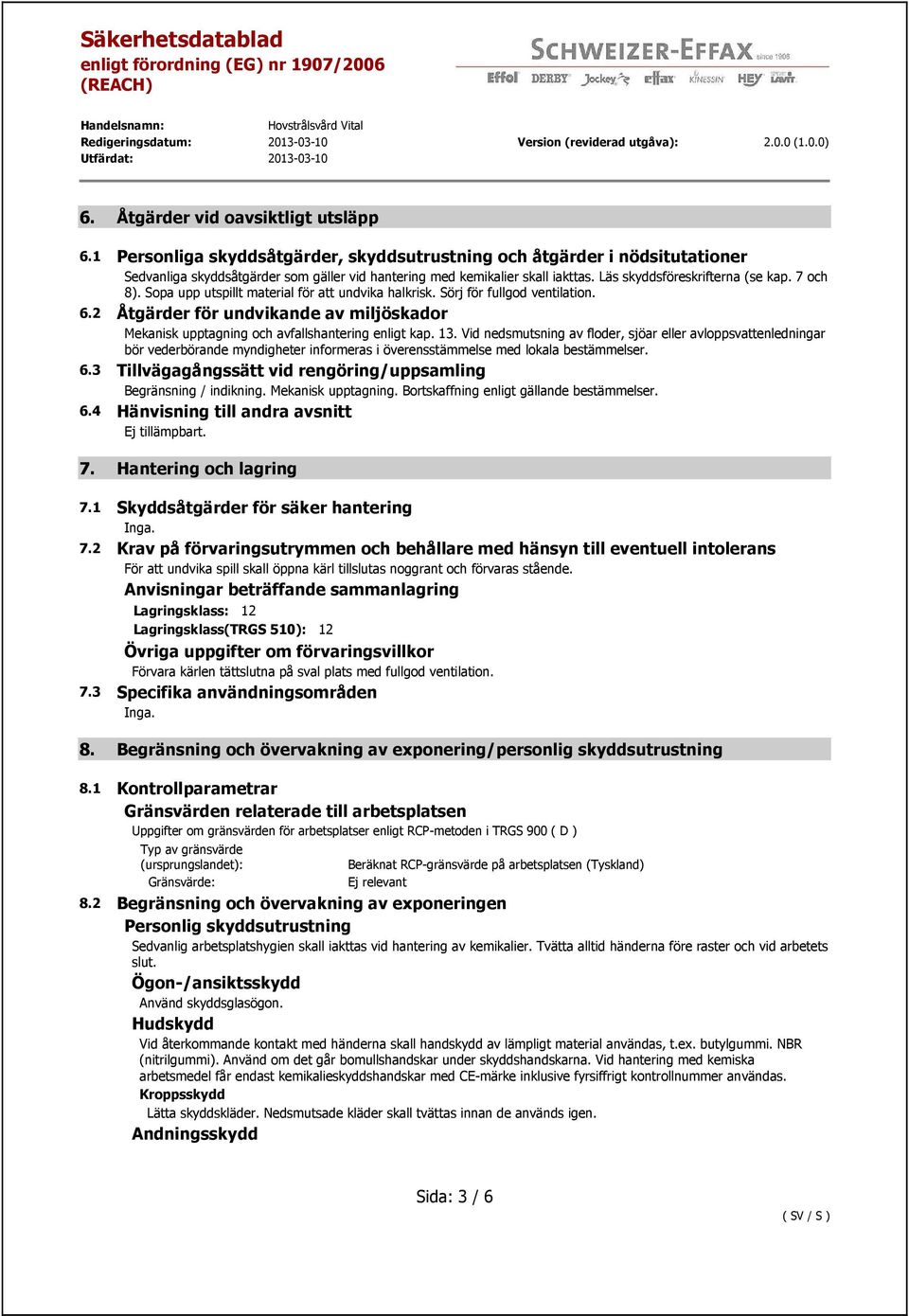 2 Åtgärder för undvikande av miljöskador Mekanisk upptagning och avfallshantering enligt kap. 13.