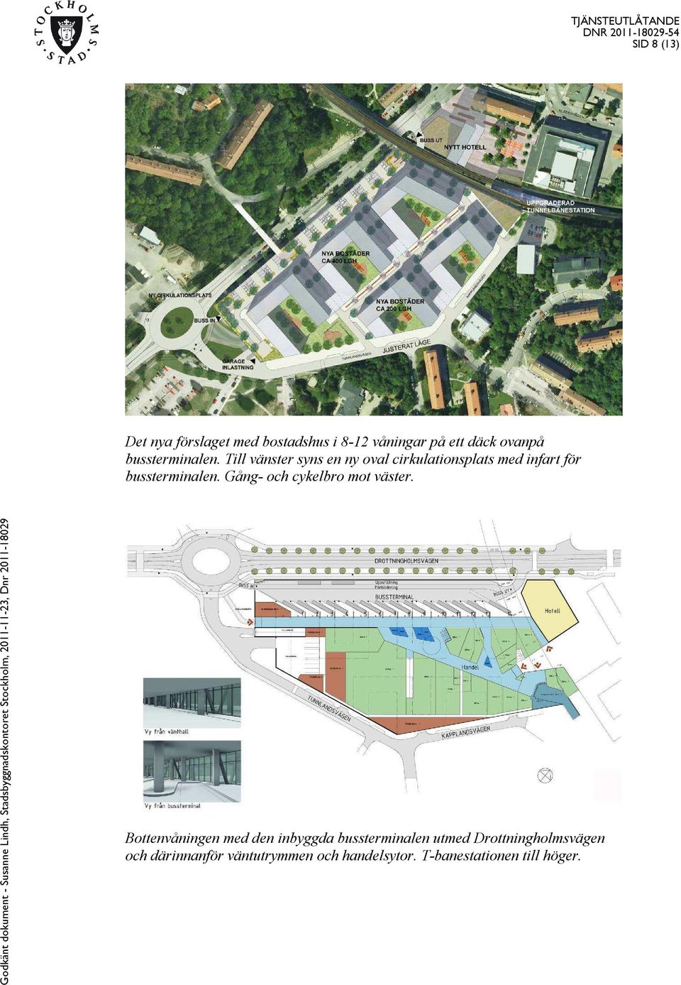 Godkänt dokument - Susanne Lindh, Stadsbyggnadskontoret Stockholm, 0--, Dnr 0-09 Bottenvåningen med den