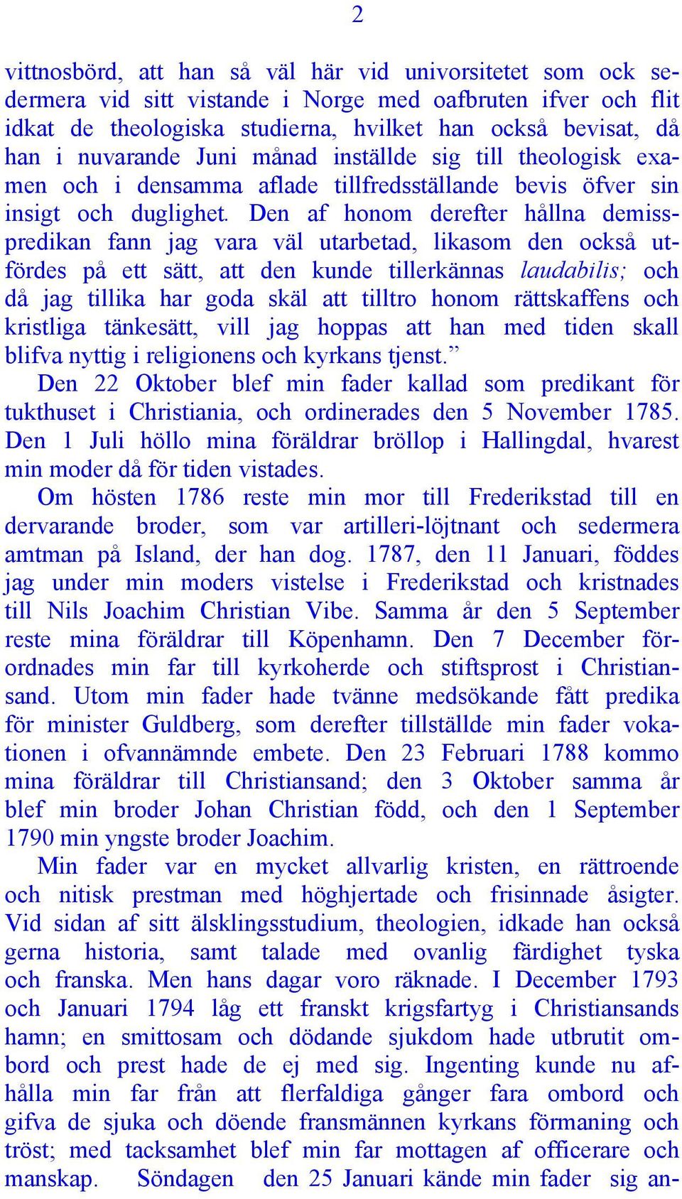 Den af honom derefter hållna demisspredikan fann jag vara väl utarbetad, likasom den också utfördes på ett sätt, att den kunde tillerkännas laudabilis; och då jag tillika har goda skäl att tilltro