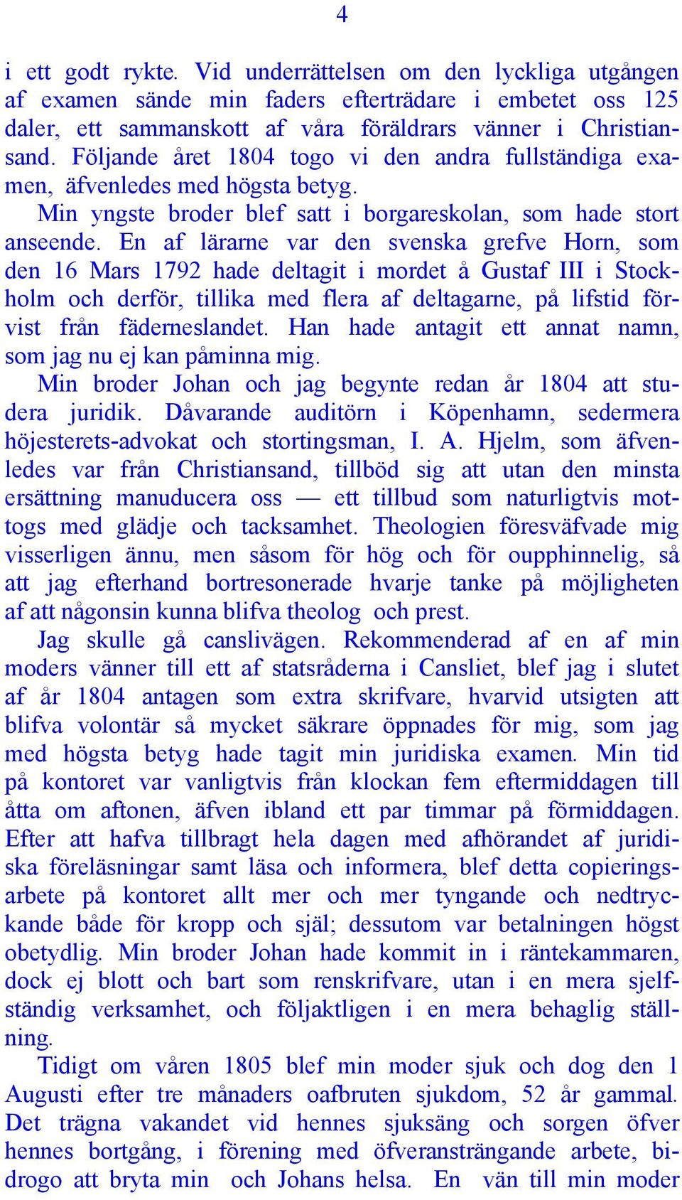 En af lärarne var den svenska grefve Horn, som den 16 Mars 1792 hade deltagit i mordet å Gustaf III i Stockholm och derför, tillika med flera af deltagarne, på lifstid förvist från fäderneslandet.