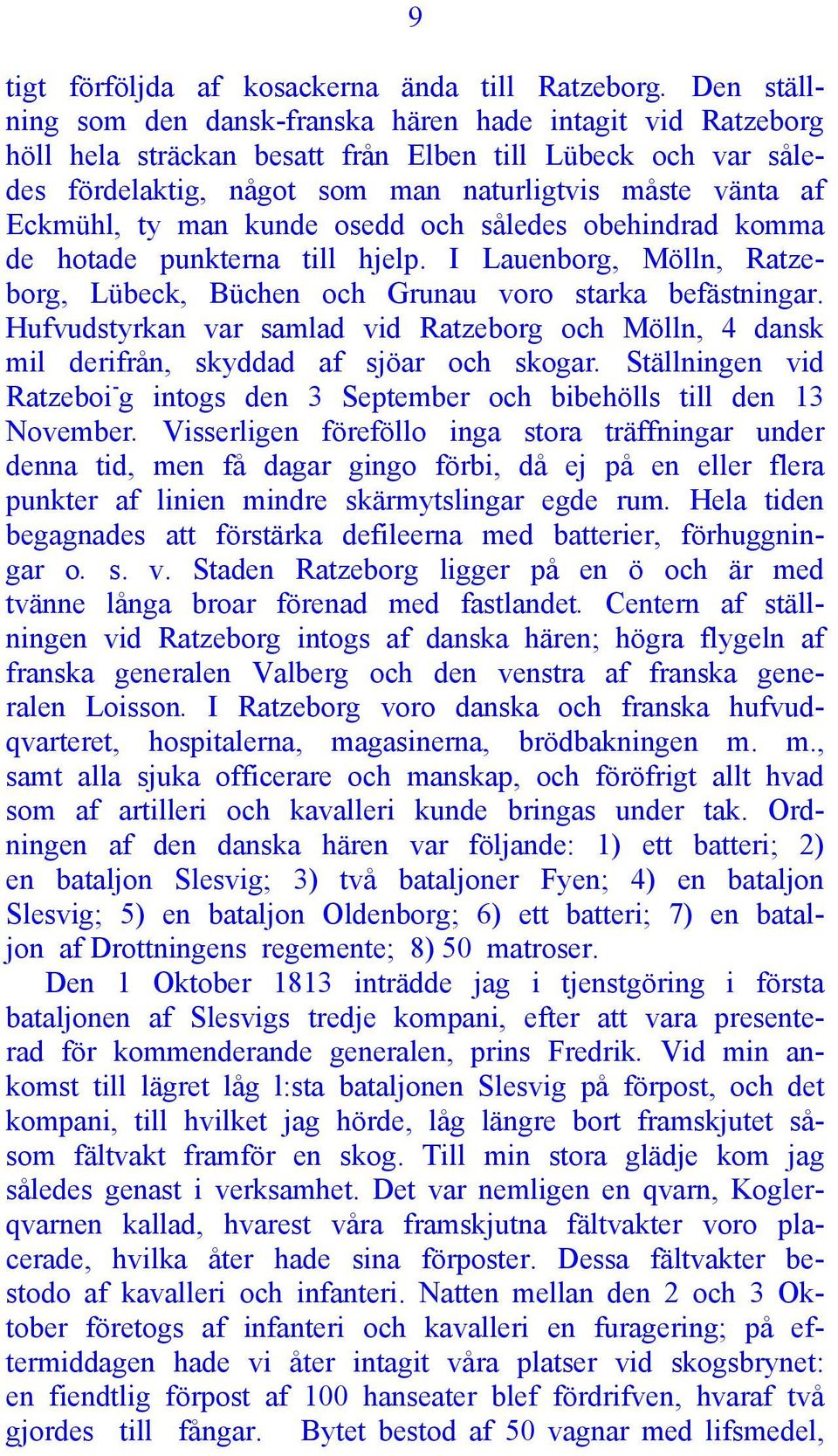 ty man kunde osedd och således obehindrad komma de hotade punkterna till hjelp. I Lauenborg, Mölln, Ratzeborg, Lübeck, Büchen och Grunau voro starka befästningar.