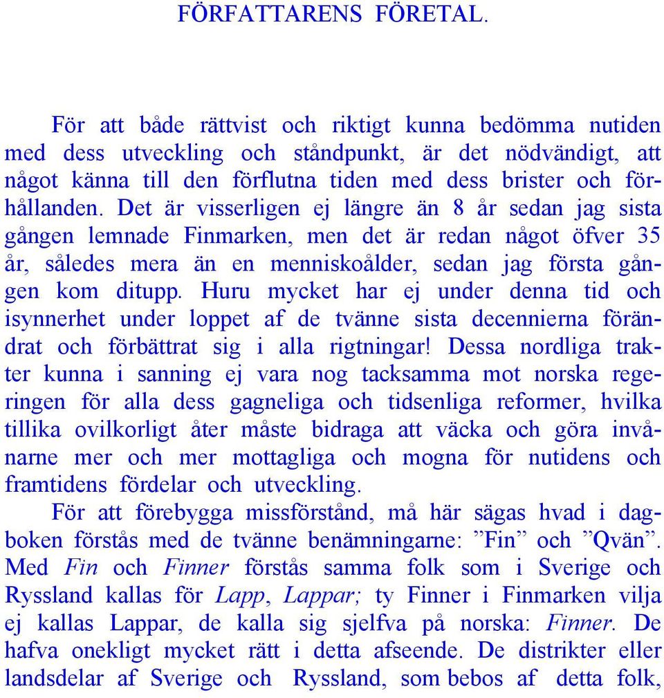 Det är visserligen ej längre än 8 år sedan jag sista gången lemnade Finmarken, men det är redan något öfver 35 år, således mera än en menniskoålder, sedan jag första gången kom ditupp.