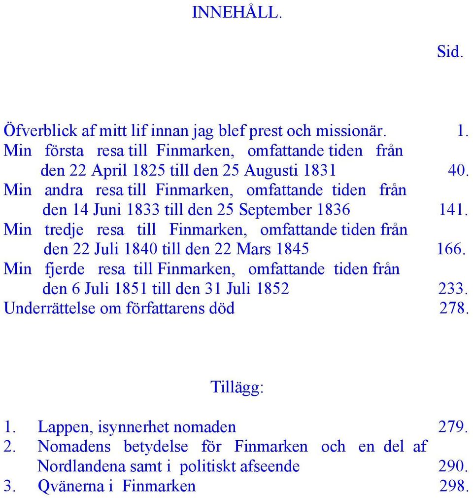 Min andra resa till Finmarken, omfattande tiden från den 14 Juni 1833 till den 25 September 1836 141.