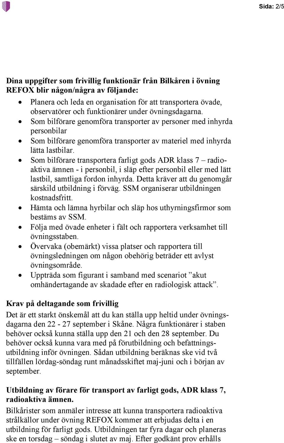 Som bilförare transportera farligt gods ADR klass 7 radioaktiva ämnen - i personbil, i släp efter personbil eller med lätt lastbil, samtliga fordon inhyrda.