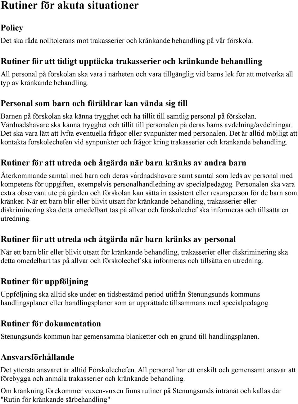 Personal som barn och föräldrar kan vända sig till Barnen på förskolan ska känna trygghet och ha tillit till samtlig personal på förskolan.