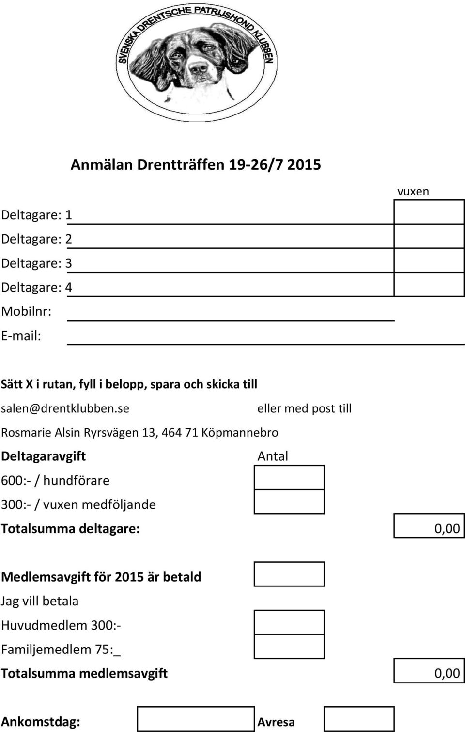 se eller med post till Rosmarie Alsin Ryrsvägen 13, 464 71 Köpmannebro Deltagaravgift Antal 600:- / hundförare 300:- /