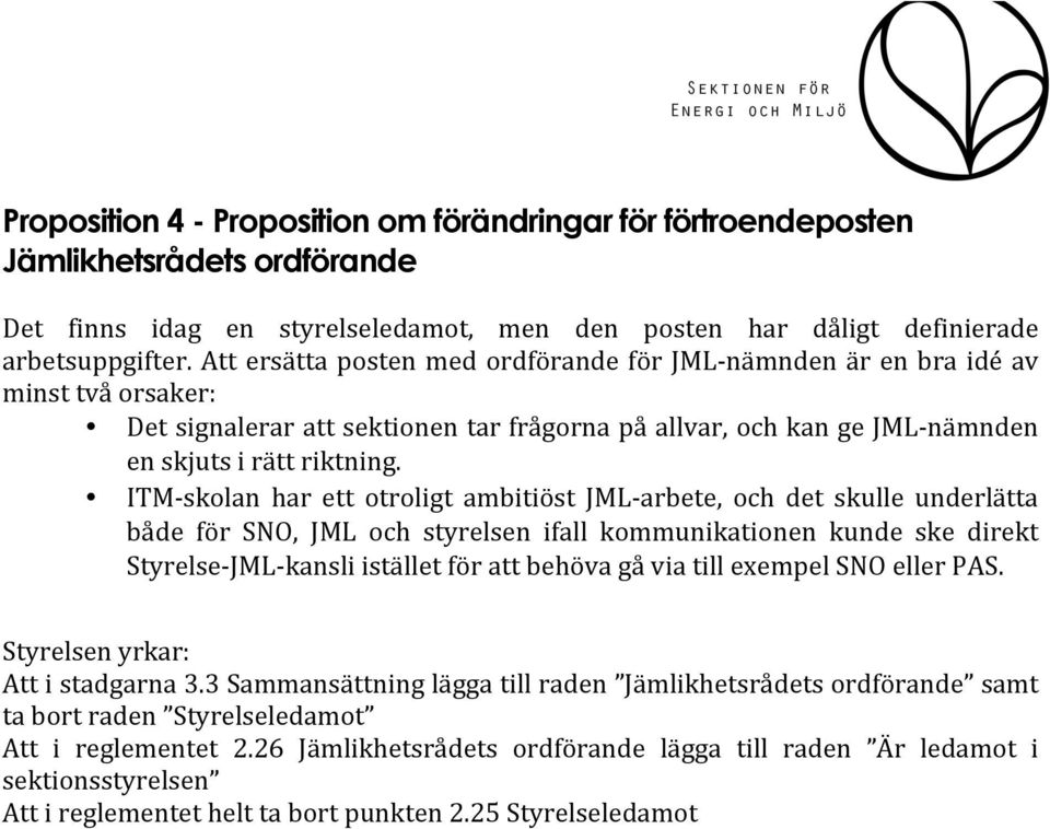 ITM- skolan har ett otroligt ambitiöst JML- arbete, och det skulle underlätta både för SNO, JML och styrelsen ifall kommunikationen kunde ske direkt Styrelse- JML- kansli istället för att behöva gå