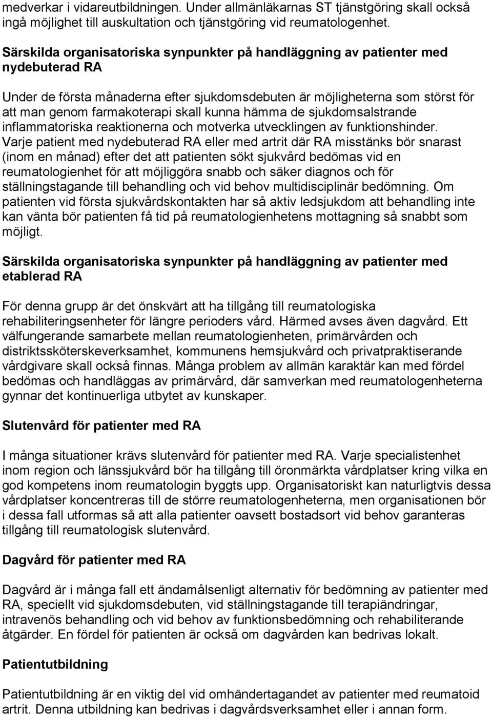 kunna hämma de sjukdomsalstrande inflammatoriska reaktionerna och motverka utvecklingen av funktionshinder.