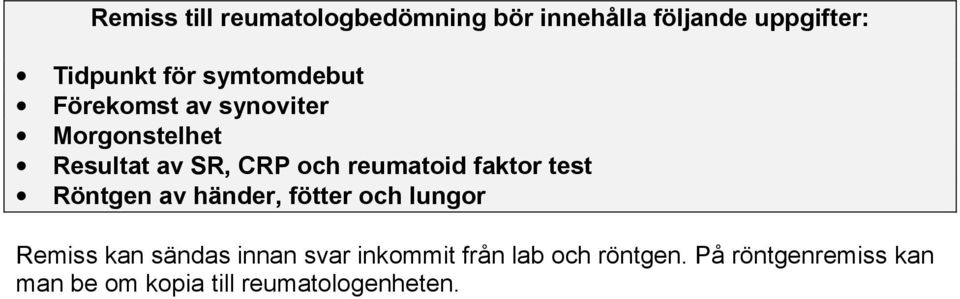 faktor test Röntgen av händer, fötter och lungor Remiss kan sändas innan svar