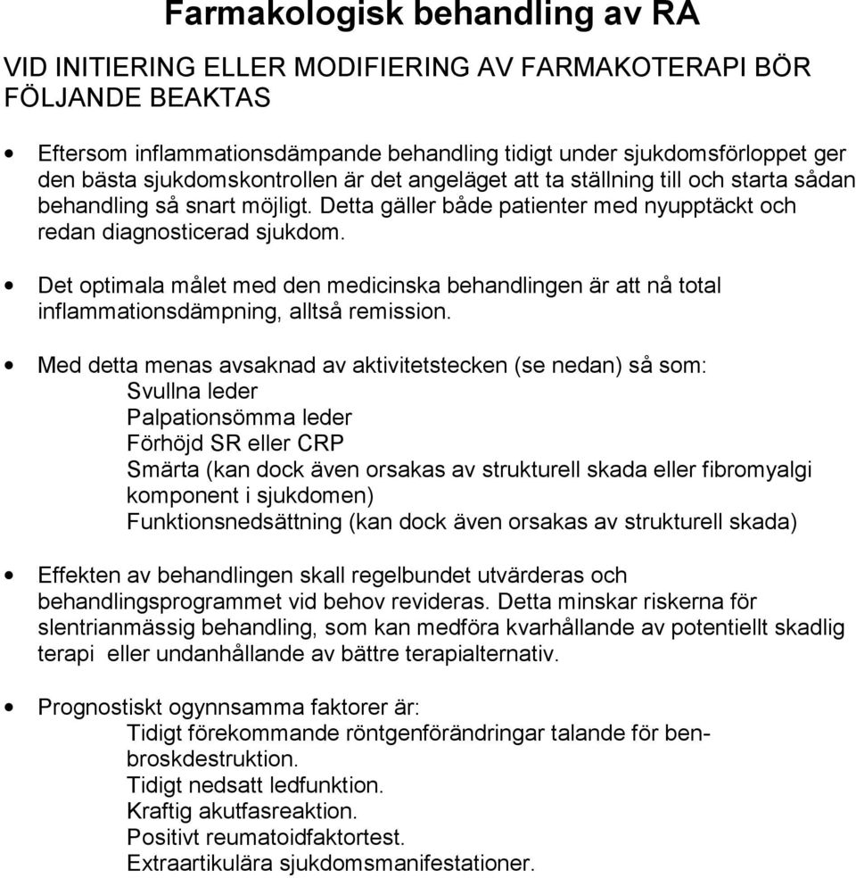 Det optimala målet med den medicinska behandlingen är att nå total inflammationsdämpning, alltså remission.