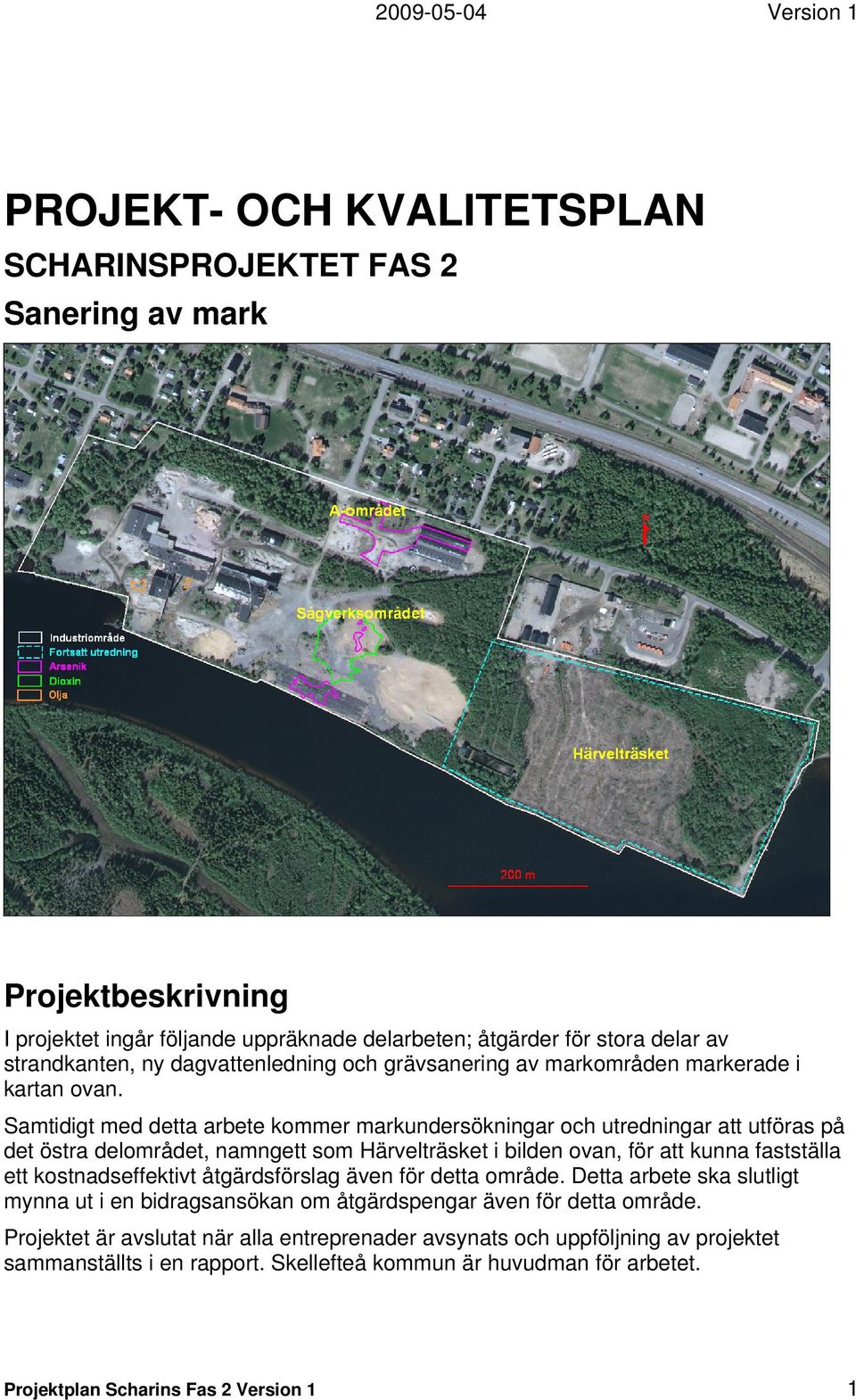 Samtidigt med detta arbete kommer markundersökningar och utredningar att utföras på det östra delområdet, namngett som Härvelträsket i bilden ovan, för att kunna fastställa ett kostnadseffektivt