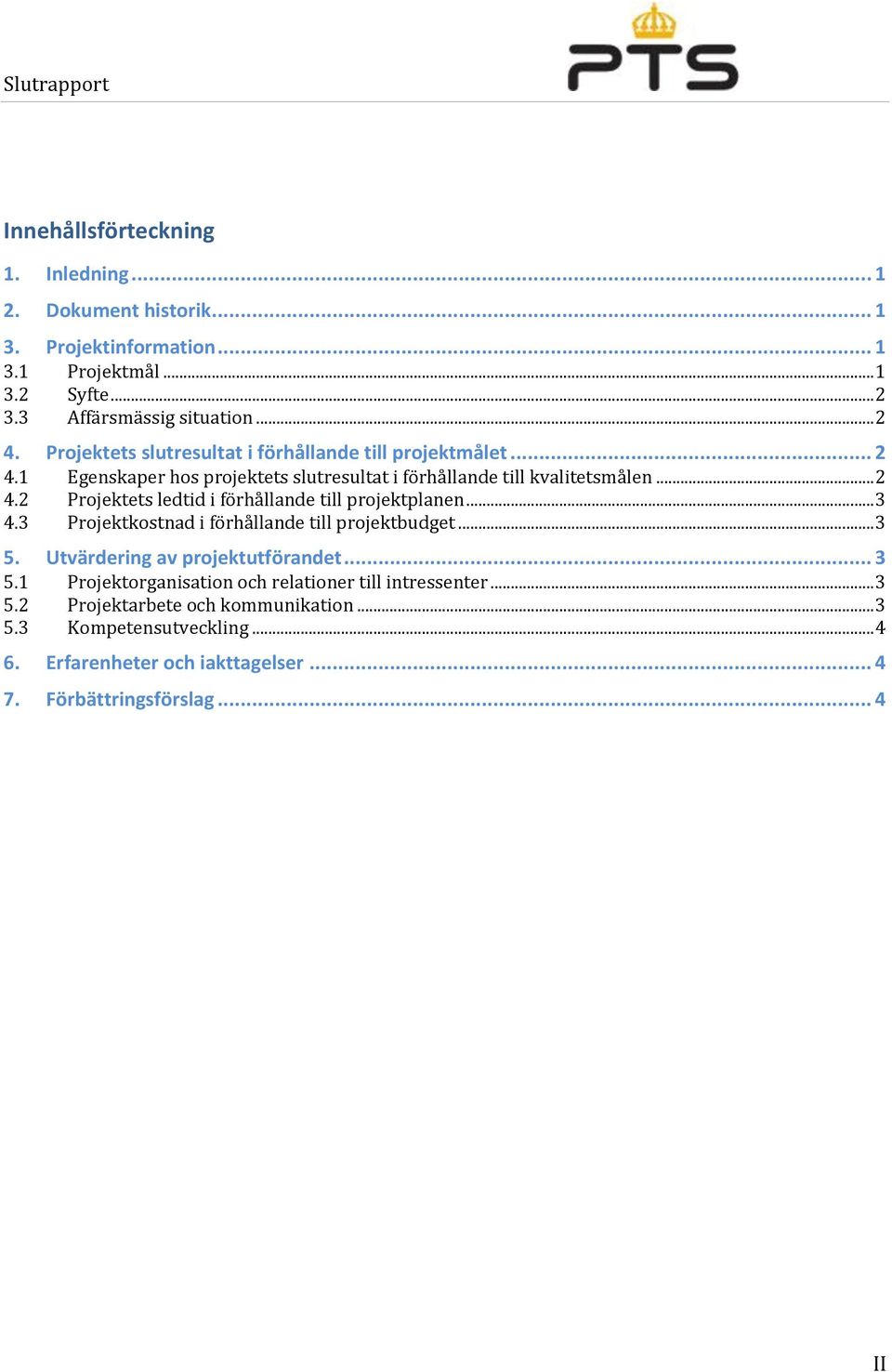 .. 3 4.3 Projektkostnad i förhållande till projektbudget... 3 5. Utvärdering av projektutförandet... 3 5.1 Projektorganisation och relationer till intressenter... 3 5.2 Projektarbete och kommunikation.