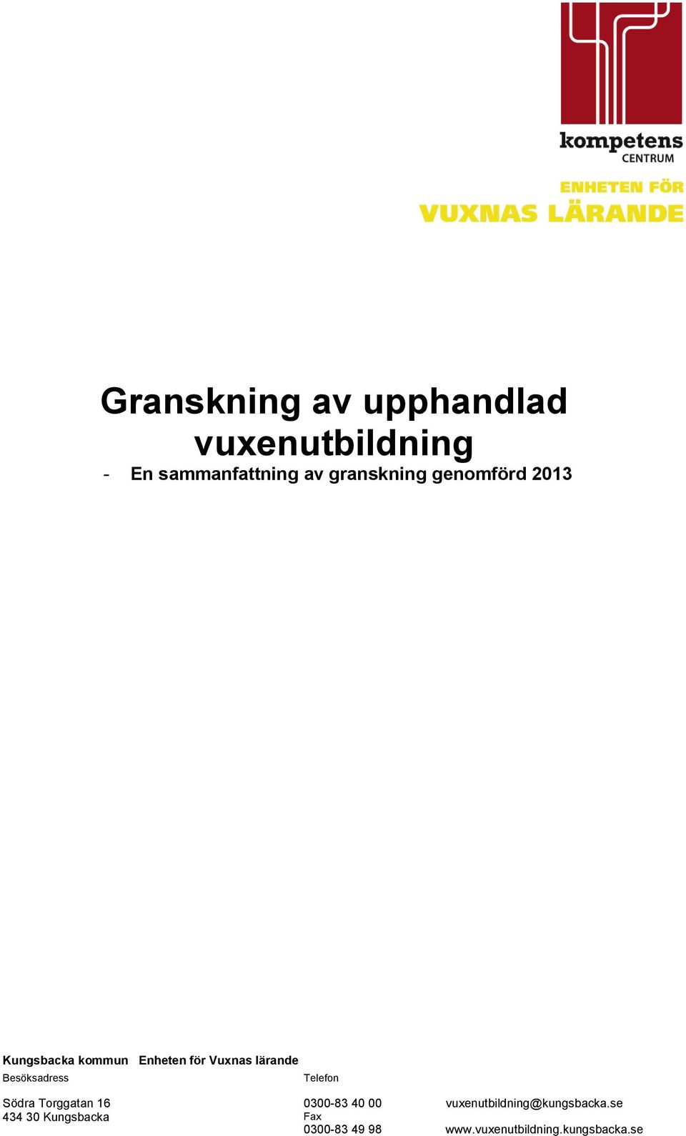 Besöksadress Telefon Södra Torggatan 16 434 30 Kungsbacka 0300-83 40 00