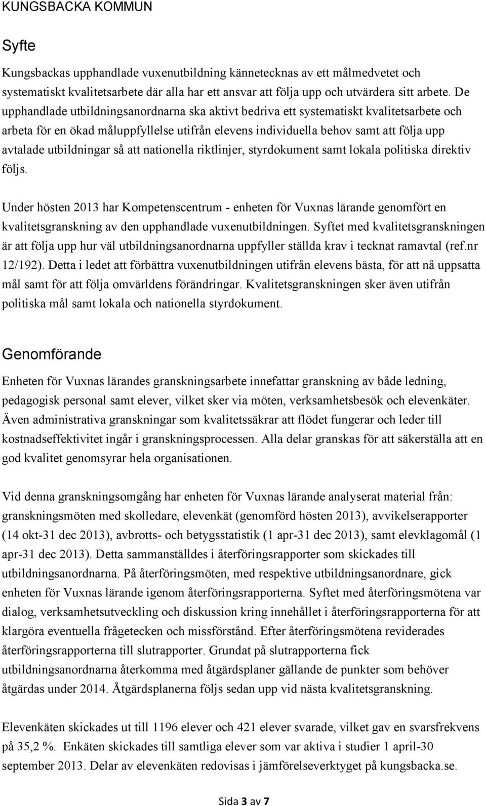 utbildningar så att nationella riktlinjer, styrdokument samt lokala politiska direktiv följs.