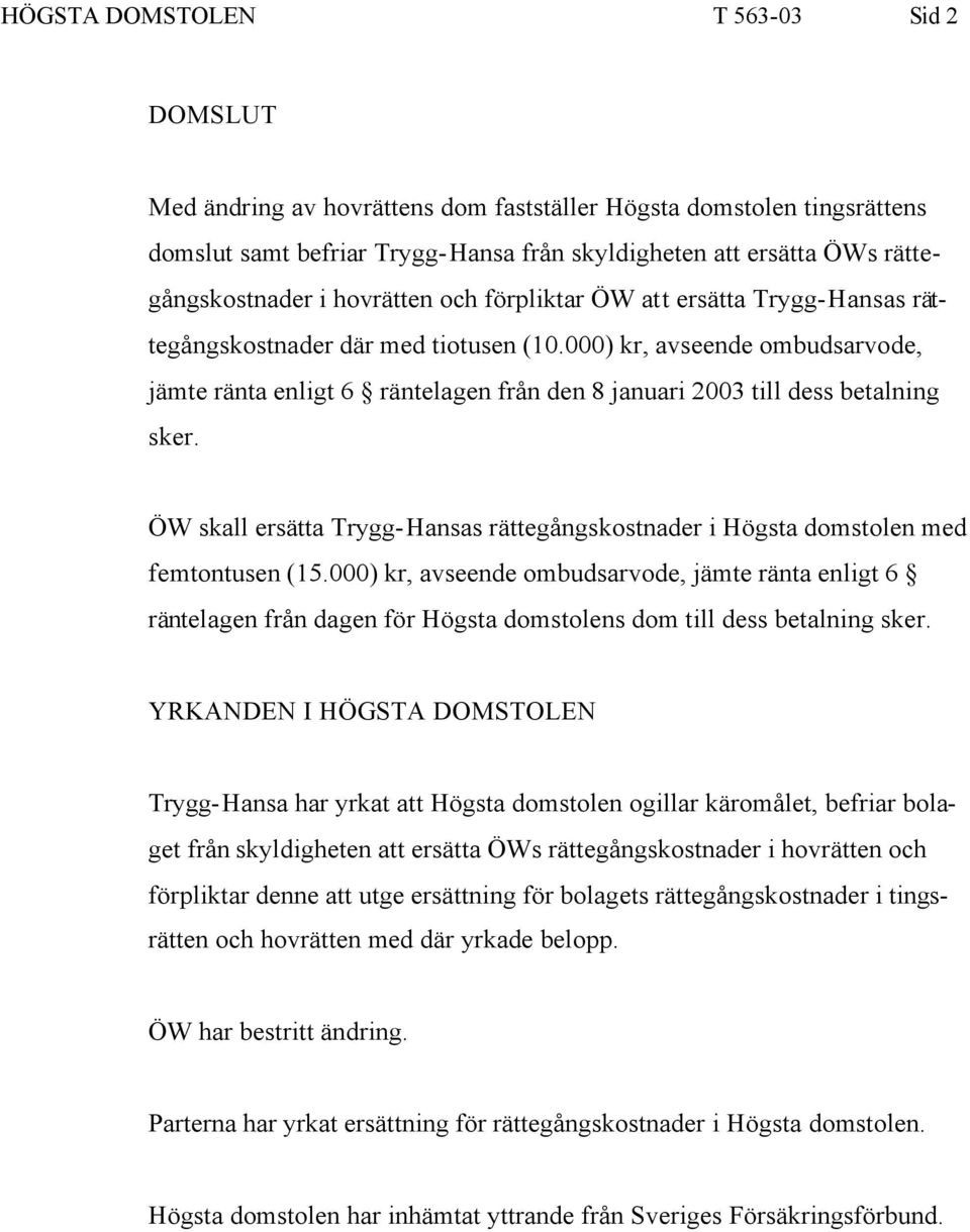 000) kr, avseende ombudsarvode, jämte ränta enligt 6 räntelagen från den 8 januari 2003 till dess betalning sker.