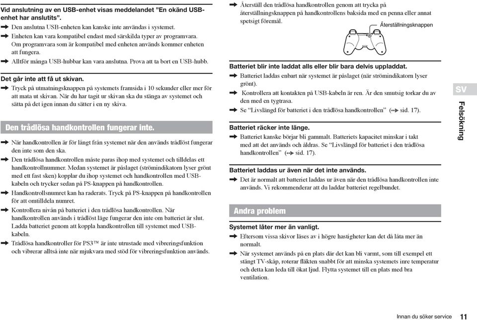 Prova att ta bort en USB-hubb. Det går inte att få ut skivan., Tryck på utmatningsknappen på systemets framsida i 10 sekunder eller mer för att mata ut skivan.