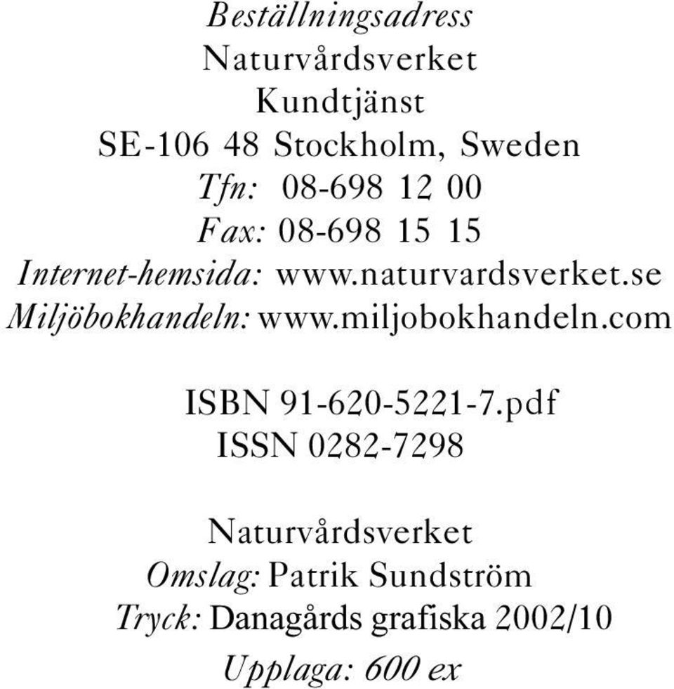 se Miljöbokhandeln: www.miljobokhandeln.com ISBN 91-620-5221-7.