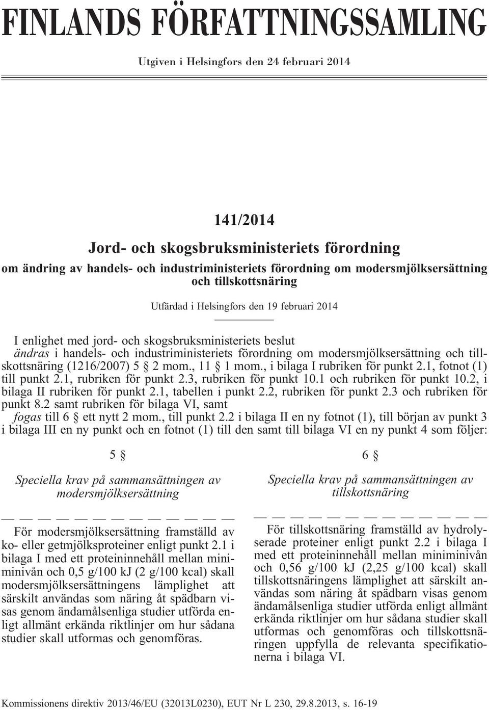 modersmjölksersättning och tillskottsnäring (1216/2007) 5 2 mom., 11 1 mom., i bilaga I rubriken för punkt 2.1, fotnot (1) till punkt 2.1, rubriken för punkt 2.3, rubriken för punkt 10.