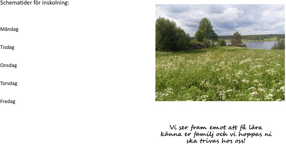 fram emot att få lära känna er