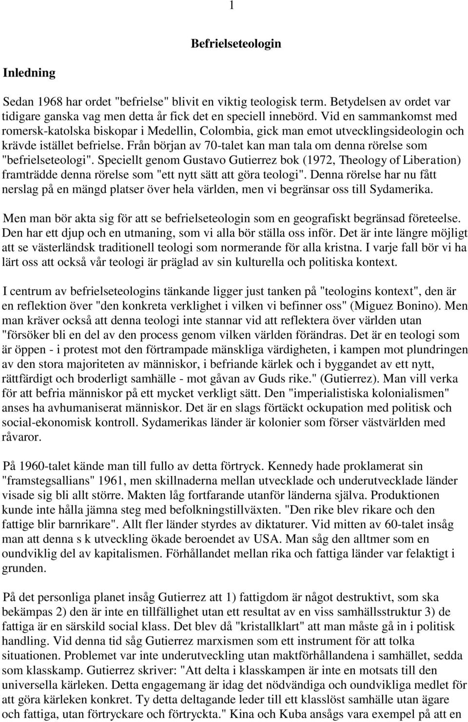 Från början av 70-talet kan man tala om denna rörelse som "befrielseteologi".