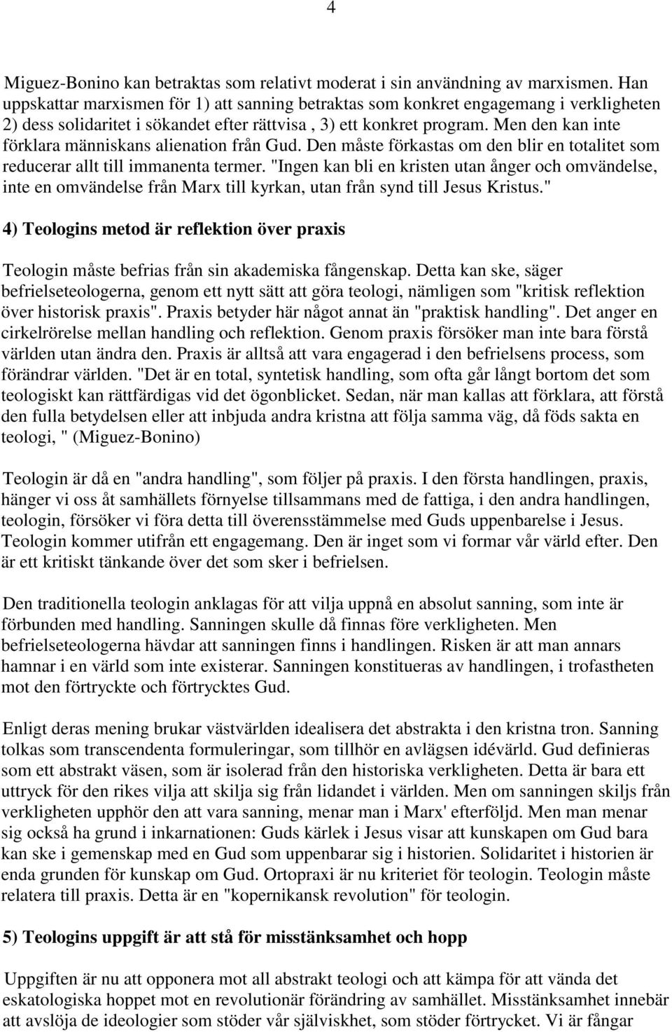 Men den kan inte förklara människans alienation från Gud. Den måste förkastas om den blir en totalitet som reducerar allt till immanenta termer.