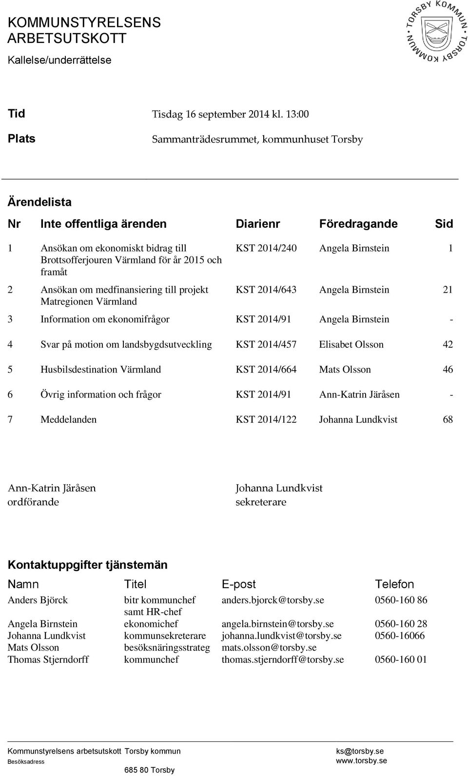 framåt 2 Ansökan om medfinansiering till projekt Matregionen Värmland KST 2014/240 Angela Birnstein 1 KST 2014/643 Angela Birnstein 21 3 Information om ekonomifrågor KST 2014/91 Angela Birnstein - 4