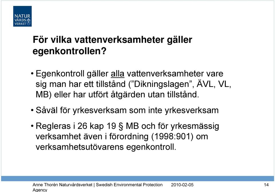 ÄVL, VL, MB) eller har utfört åtgärden utan tillstånd.