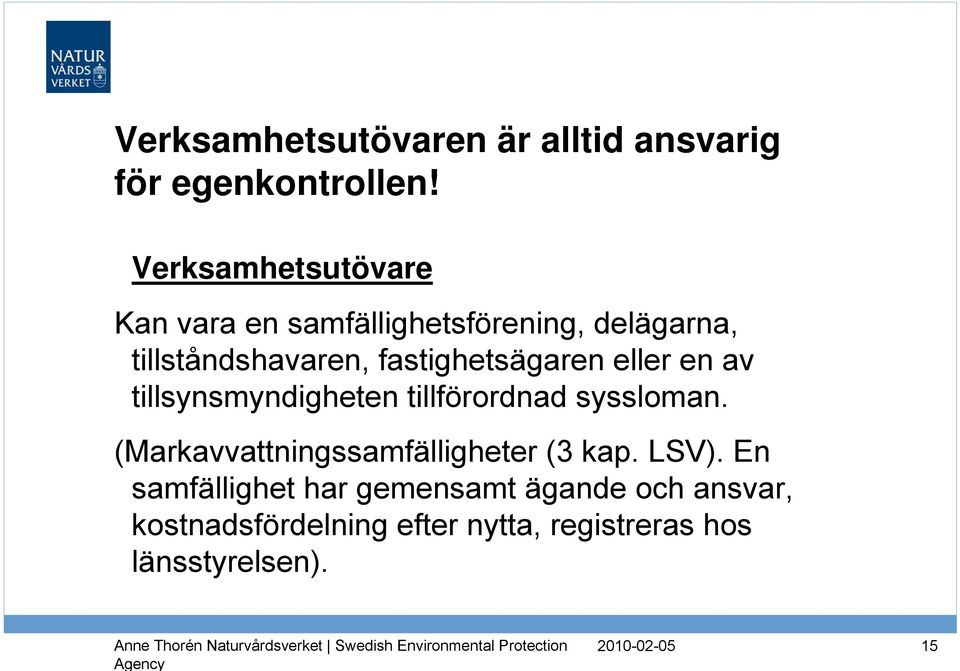 fastighetsägaren eller en av tillsynsmyndigheten tillförordnad syssloman.