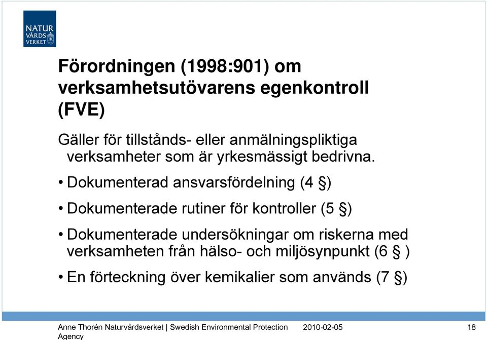 Dokumenterad ansvarsfördelning (4 ) Dokumenterade rutiner för kontroller (5 ) Dokumenterade