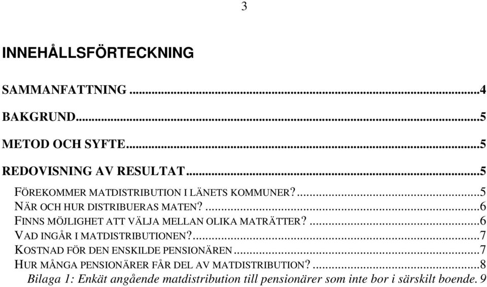 ...6 FINNS MÖJLIGHET ATT VÄLJA MELLAN OLIKA MATRÄTTER?...6 VAD INGÅR I MATDISTRIBUTIONEN?