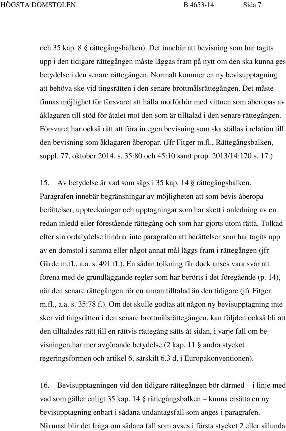 Normalt kommer en ny bevisupptagning att behöva ske vid tingsrätten i den senare brottmålsrättegången.