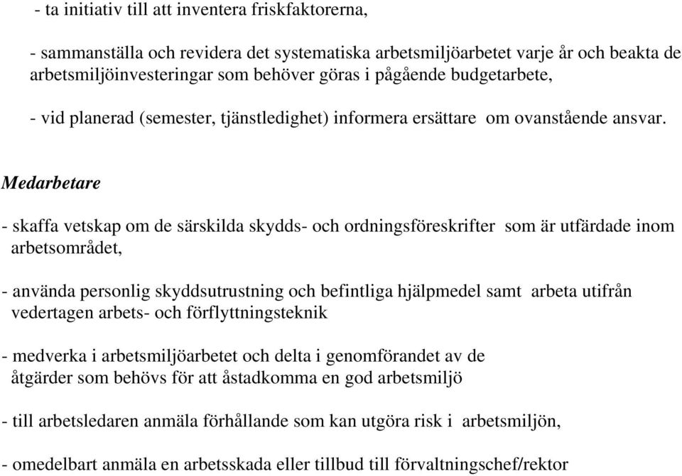 Medarbetare - skaffa vetskap om de särskilda skydds- och ordningsföreskrifter som är utfärdade inom arbetsområdet, - använda personlig skyddsutrustning och befintliga hjälpmedel samt arbeta utifrån