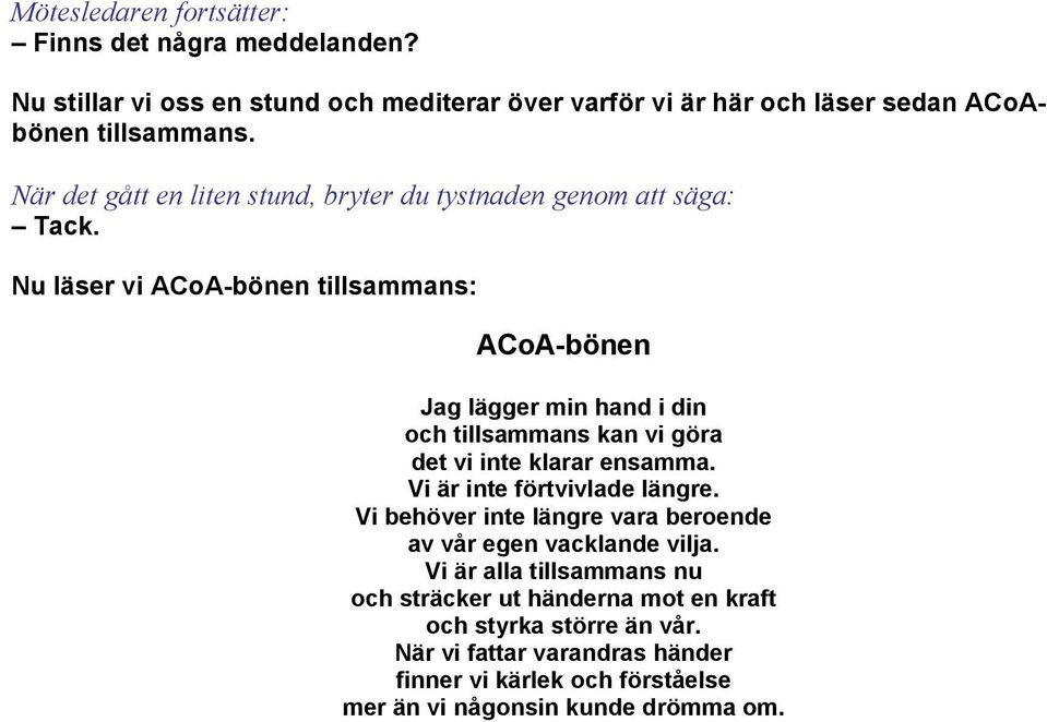 Nu läser vi ACoA-bönen tillsammans: ACoA-bönen Jag lägger min hand i din och tillsammans kan vi göra det vi inte klarar ensamma. Vi är inte förtvivlade längre.