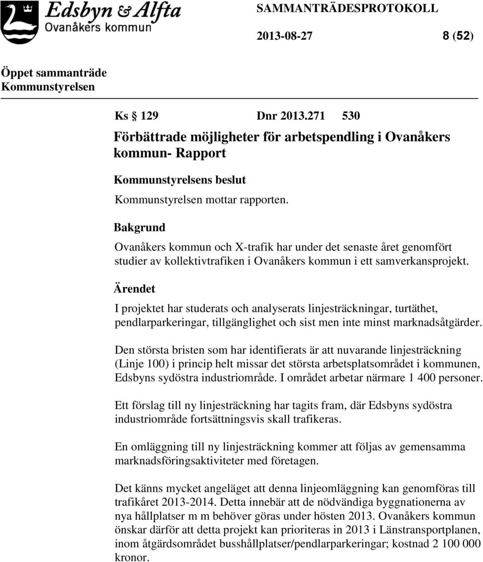 Ärendet I projektet har studerats och analyserats linjesträckningar, turtäthet, pendlarparkeringar, tillgänglighet och sist men inte minst marknadsåtgärder.