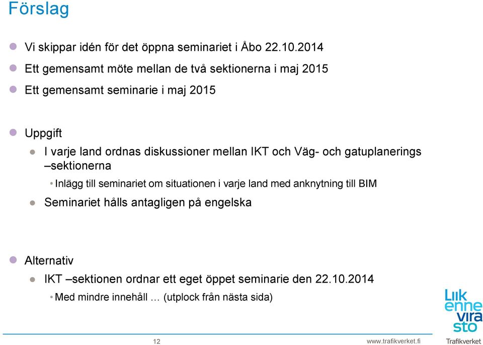 ordnas diskussioner mellan IKT och Väg- och gatuplanerings sektionerna Inlägg till seminariet om situationen i varje