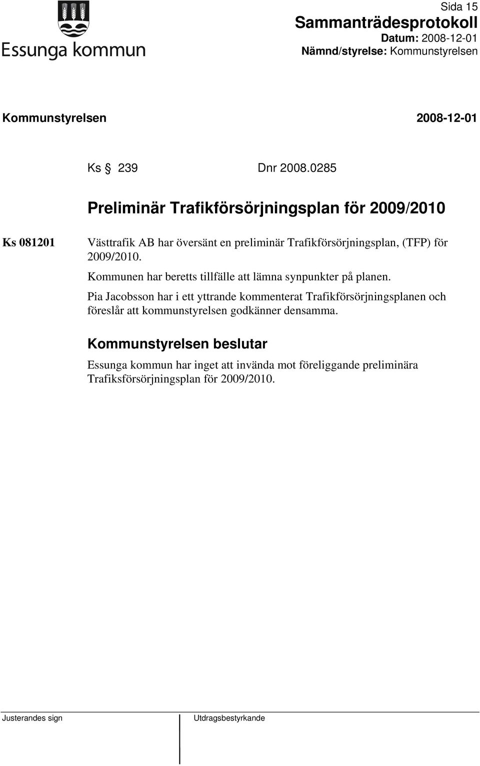 (TFP) för 2009/2010. Kommunen har beretts tillfälle att lämna synpunkter på planen.