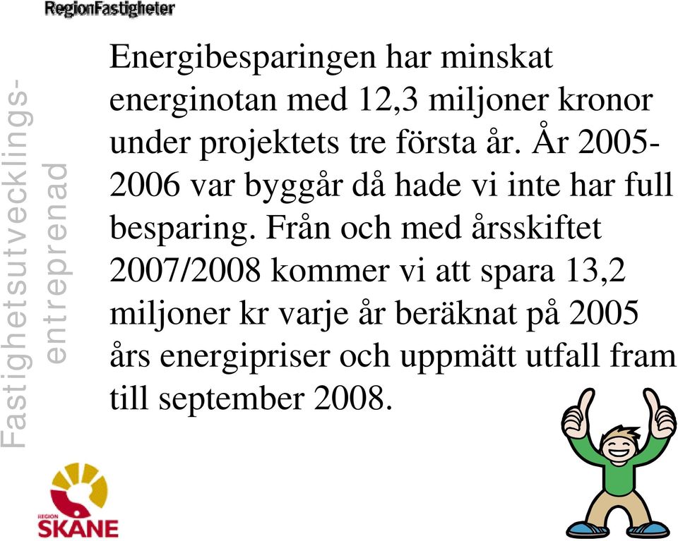 År 2005-2006 var byggår då hade vi inte har full besparing.