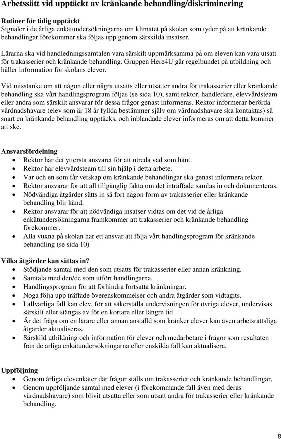 Gruppen Here4U går regelbundet på utbildning och håller information för skolans elever.