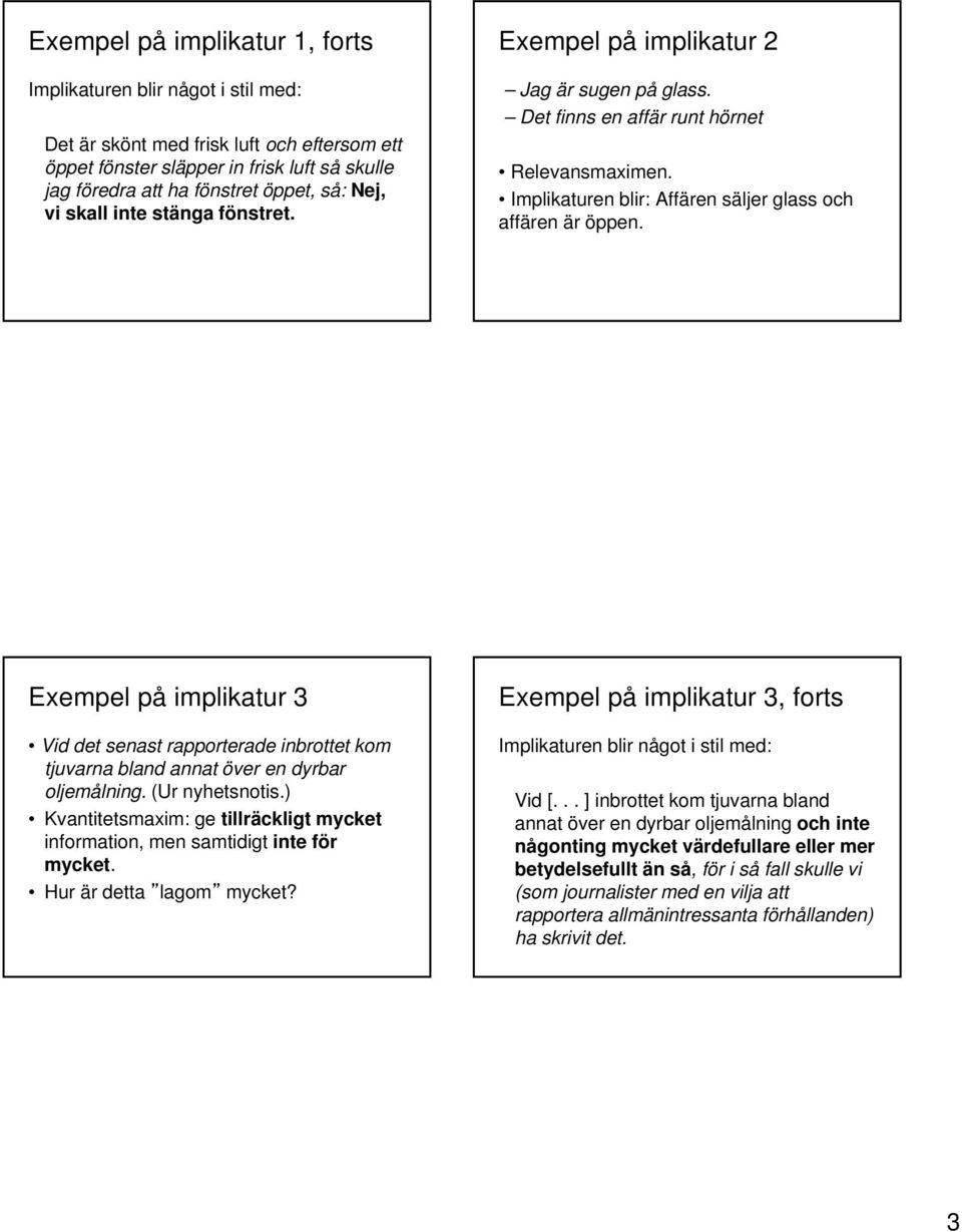 Exempel på implikatur 3 Vid det senast rapporterade inbrottet kom tjuvarna bland annat över en dyrbar oljemålning. (Ur nyhetsnotis.