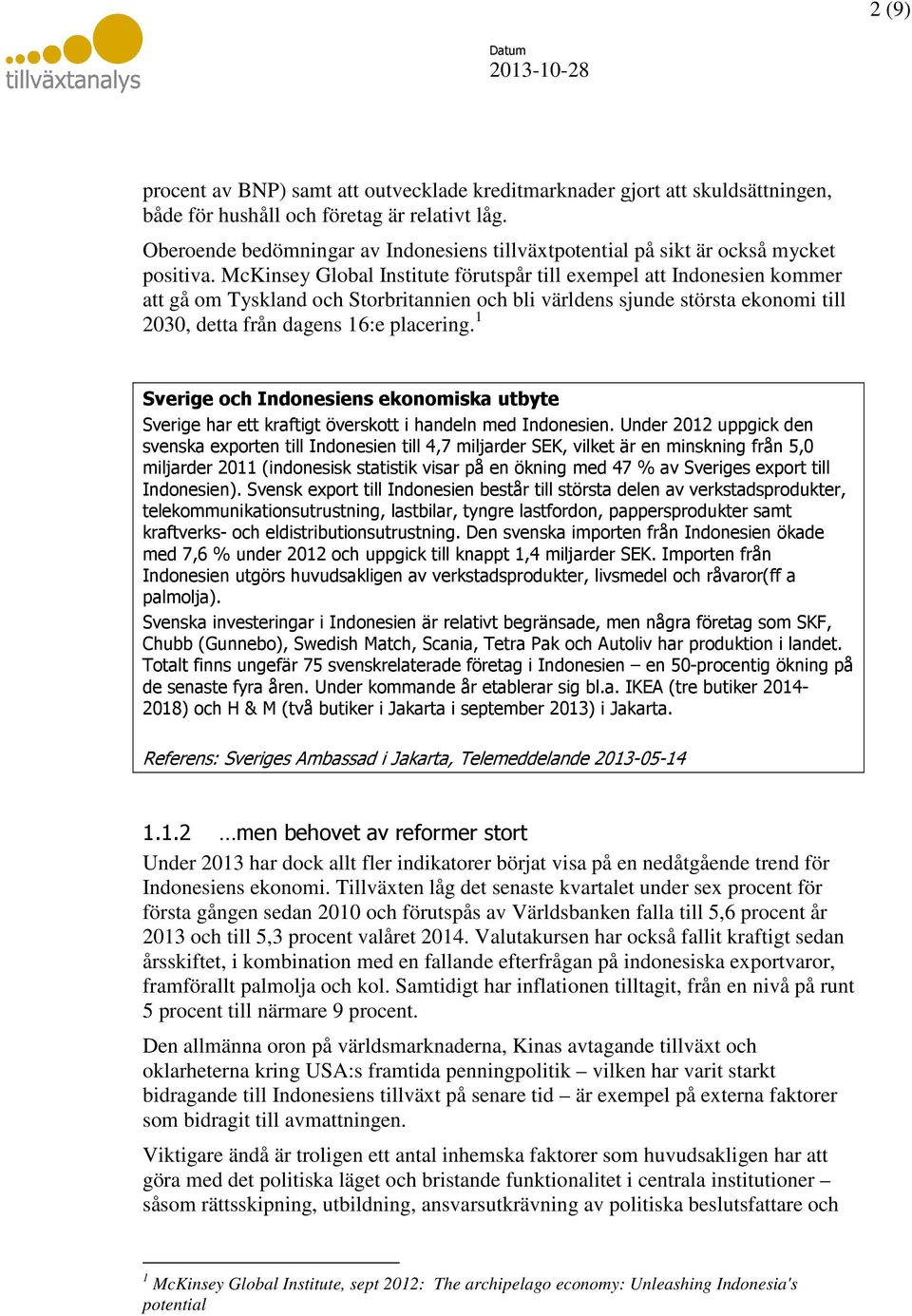 McKinsey Global Institute förutspår till exempel att Indonesien kommer att gå om Tyskland och Storbritannien och bli världens sjunde största ekonomi till 2030, detta från dagens 16:e placering.