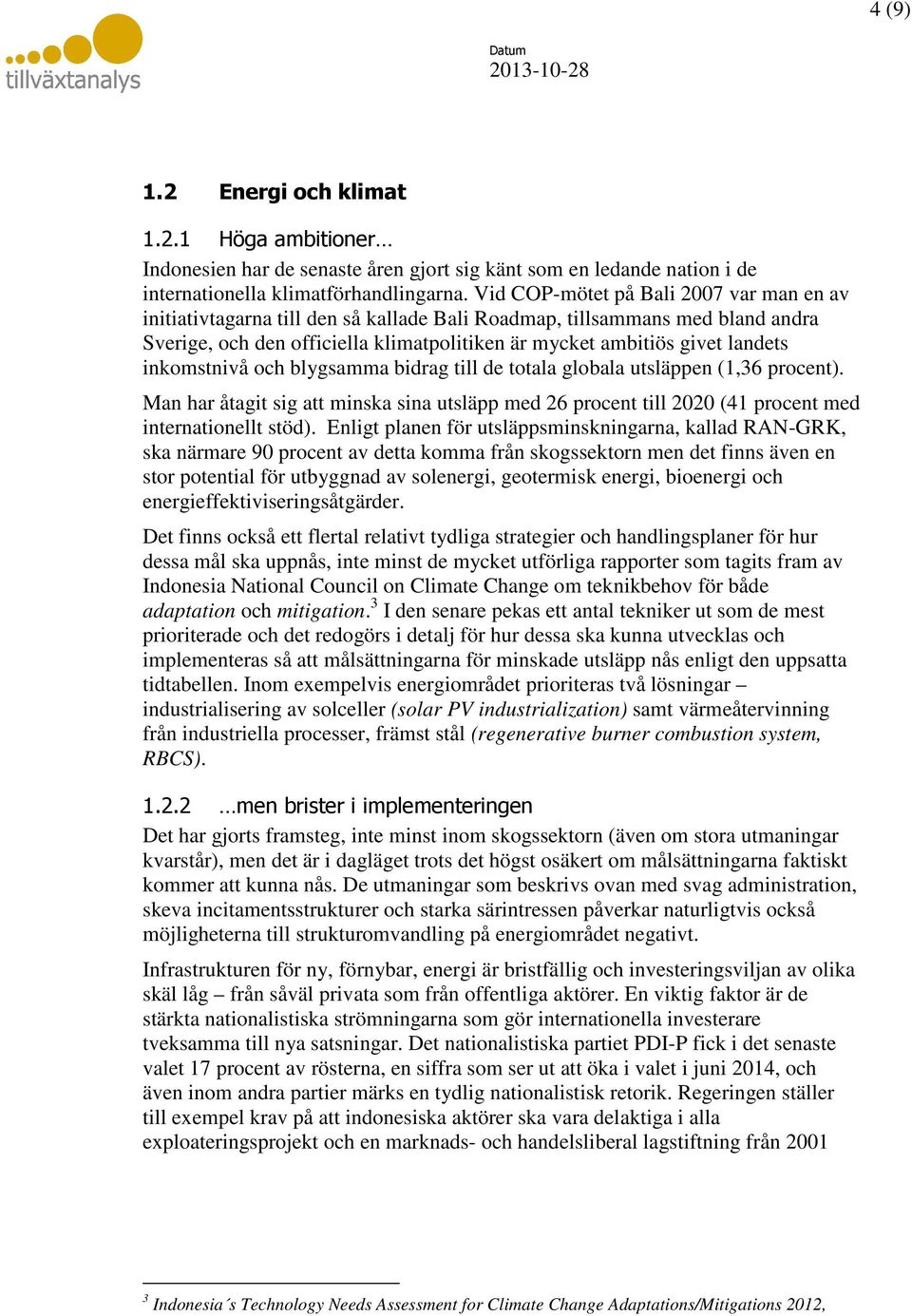 inkomstnivå och blygsamma bidrag till de totala globala utsläppen (1,36 procent). Man har åtagit sig att minska sina utsläpp med 26 procent till 2020 (41 procent med internationellt stöd).