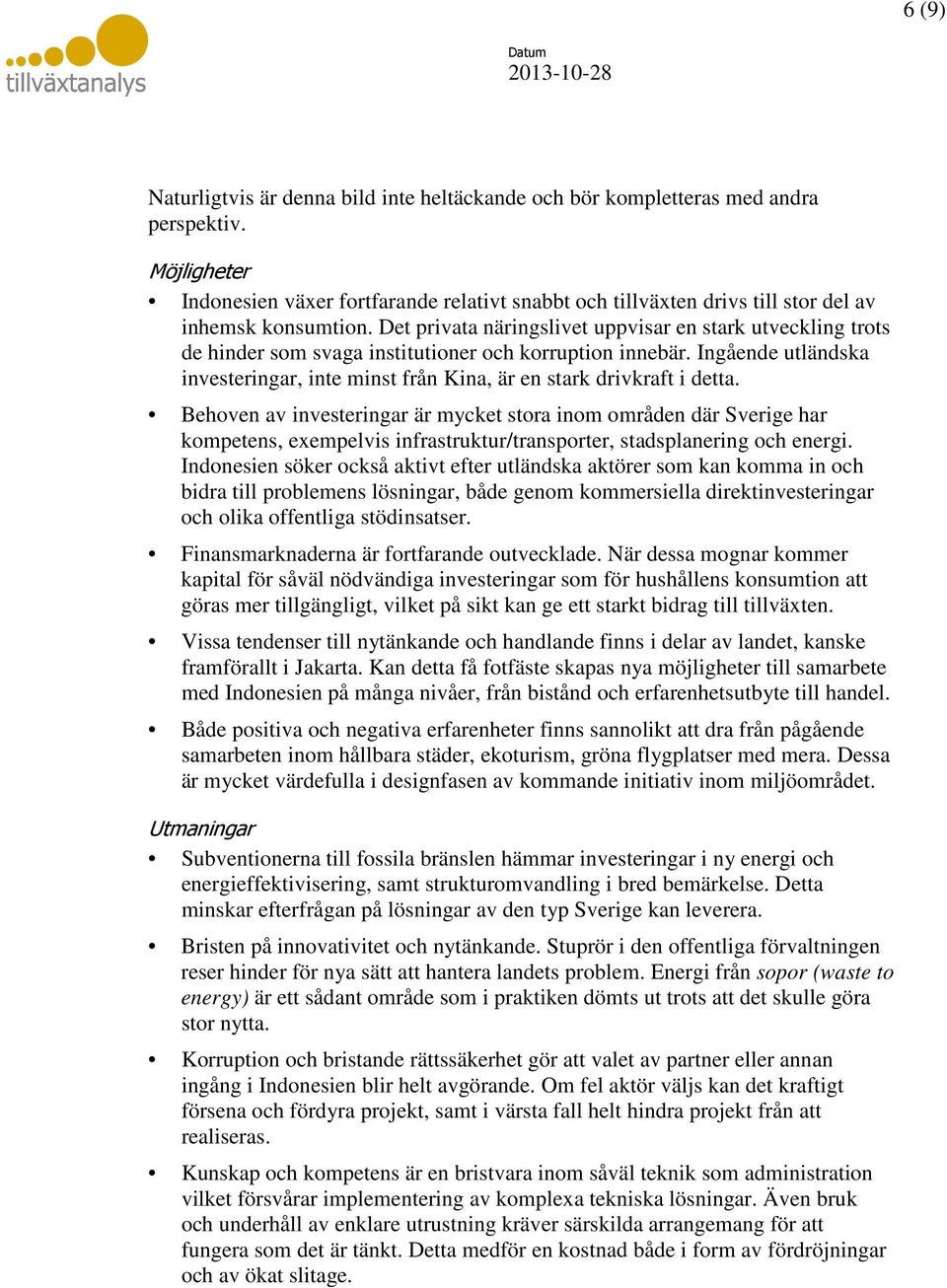 Det privata näringslivet uppvisar en stark utveckling trots de hinder som svaga institutioner och korruption innebär.